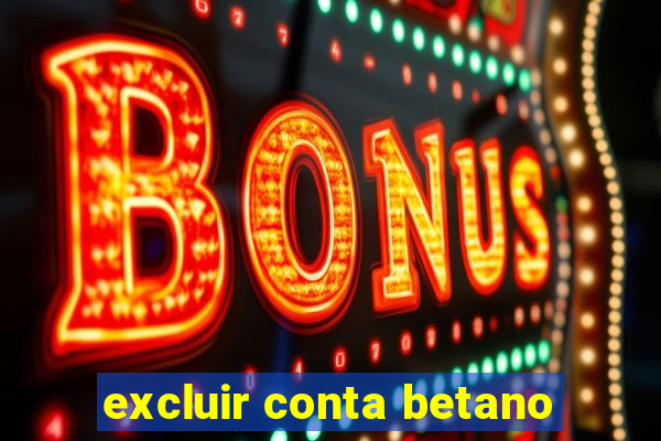 excluir conta betano